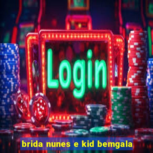 brida nunes e kid bemgala